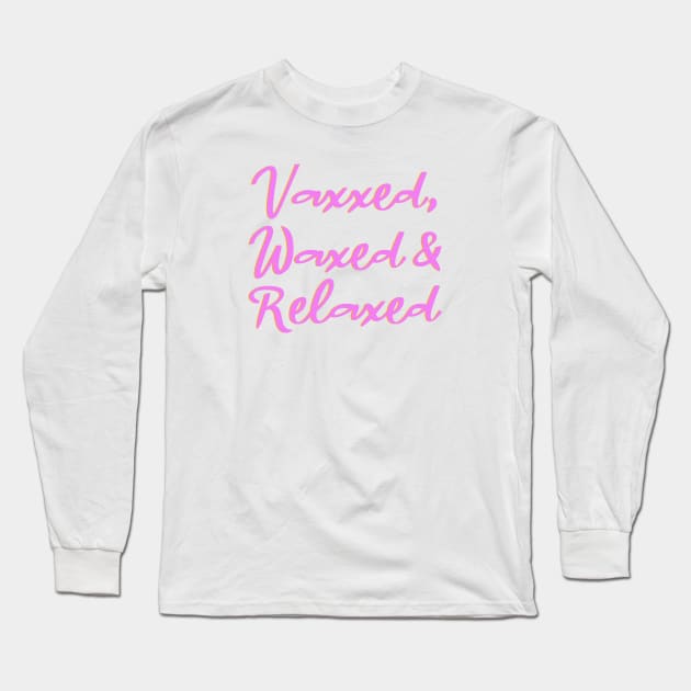 Vaxxed, Waxed & Relaxed Long Sleeve T-Shirt by Dale_James